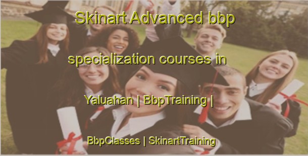 Skinart Advanced bbp specialization courses in Yaluahan | BbpTraining | BbpClasses | SkinartTraining-Liberia